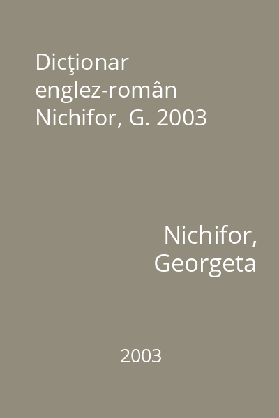 Dicţionar englez-român Nichifor, G. 2003