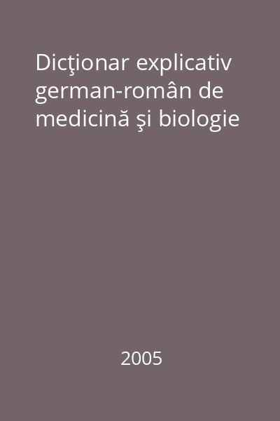 Dicţionar explicativ german-român de medicină şi biologie