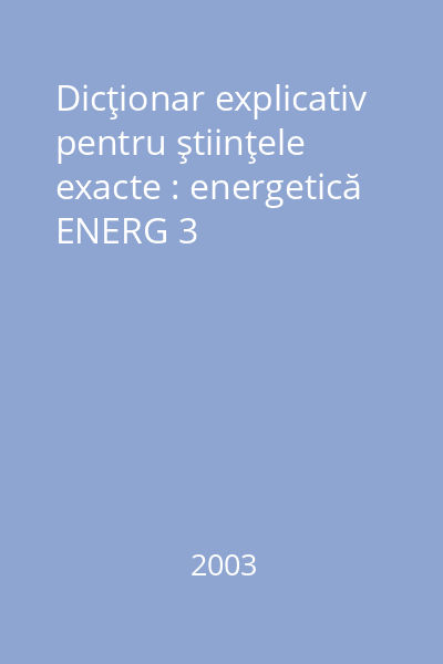 Dicţionar explicativ pentru ştiinţele exacte : energetică ENERG 3