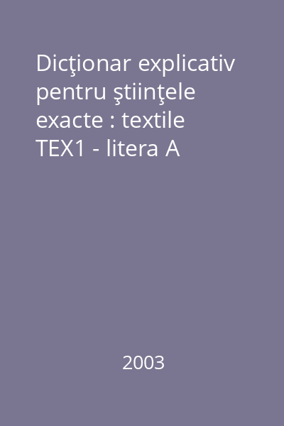 Dicţionar explicativ pentru ştiinţele exacte : textile TEX1 - litera A