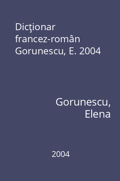 Dicţionar francez-român Gorunescu, E. 2004
