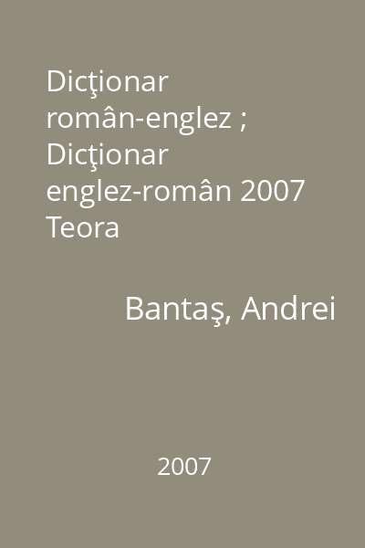 Dicţionar român-englez ; Dicţionar englez-român 2007 Teora