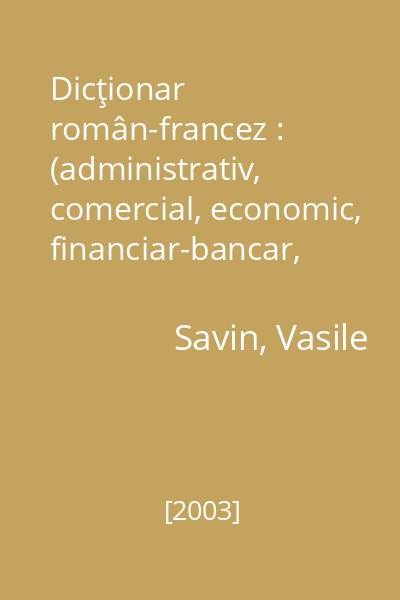Dicţionar român-francez : (administrativ, comercial, economic, financiar-bancar, juridic)