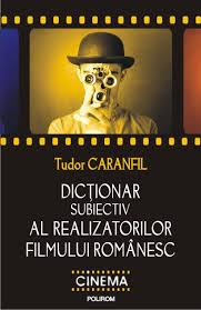 Dicţionar subiectiv al realizatorilor filmului românesc