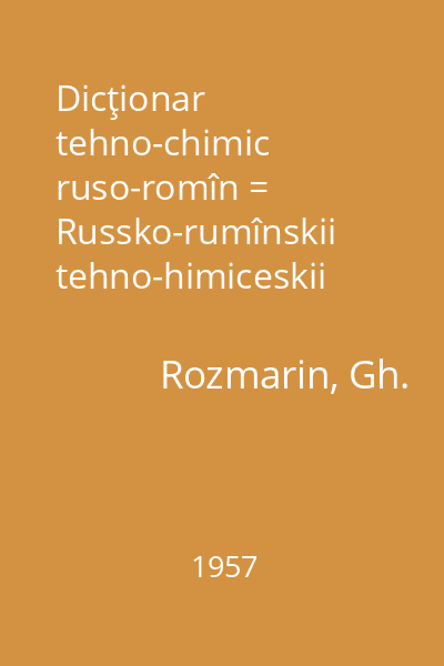 Dicţionar tehno-chimic ruso-romîn = Russko-rumînskii tehno-himiceskii slovar