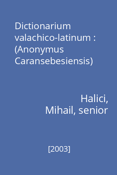 Dictionarium valachico-latinum : (Anonymus Caransebesiensis)