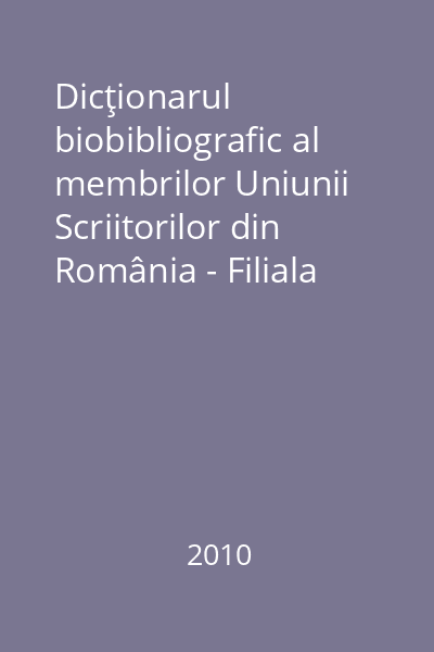 Dicţionarul biobibliografic al membrilor Uniunii Scriitorilor din România - Filiala Craiova