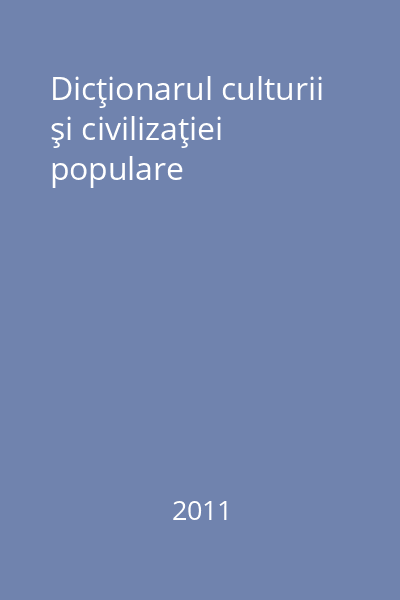 Dicţionarul culturii şi civilizaţiei populare
