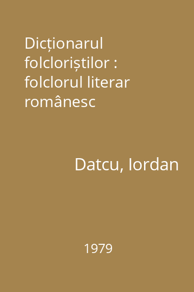 Dicționarul folcloriștilor : folclorul literar românesc
