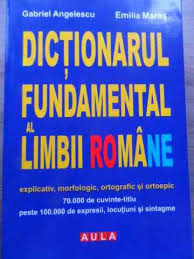 Dicţionarul fundamental al limbii române : explicativ, morfologic, ortografic şi ortoepic