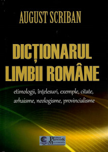 Dicţionarul limbii române : etimologii, înţelesuri, exemple, citate, arhaisme, neologisme, provincialisme