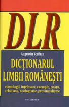 Dicţionarul limbii româneşti : etimologii, înţelesuri, exemple, citaţii, arhaisme, neologisme, provincialisme