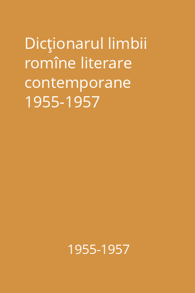Dicţionarul limbii romîne literare contemporane 1955-1957