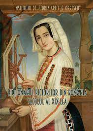 Dicţionarul pictorilor din România : secolul al XIX-lea