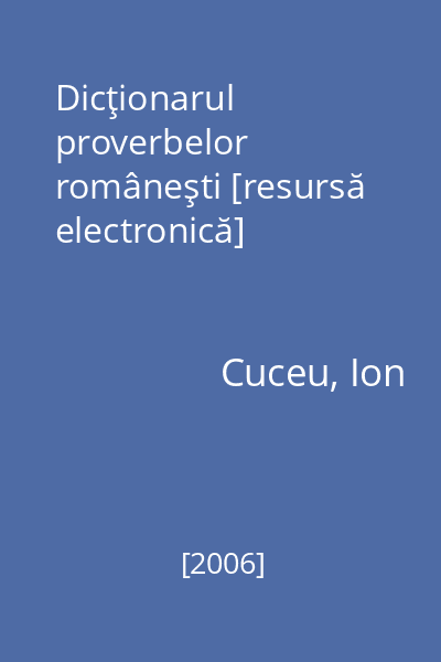 Dicţionarul proverbelor româneşti [resursă electronică]