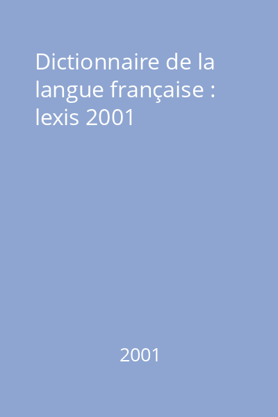 Dictionnaire de la langue française : lexis 2001