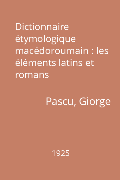 Dictionnaire étymologique macédoroumain : les éléments latins et romans