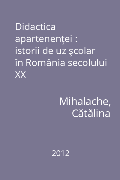 Didactica apartenenţei : istorii de uz şcolar în România secolului XX