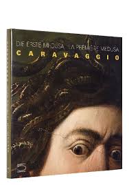 Die erste Medusa : Caravaggio = La première medusa : Caravaggio