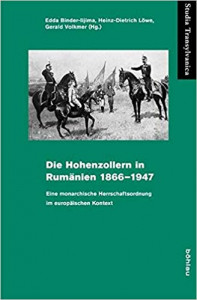 Die Hohenzollern in Rumänien 1866-1947 : eine Monarchische Herrschaftsordnung in Europäischen Kontext
