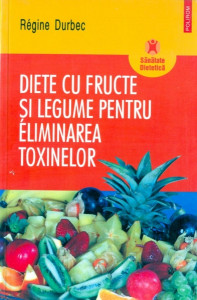 Diete cu fructe şi legume pentru eliminarea toxinelor