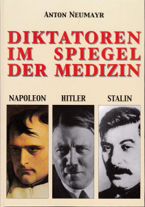 Diktatoren im Spiegel der Medizin : Napoleon, Hitler, Stalin