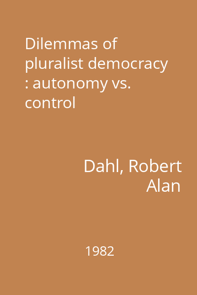 Dilemmas of pluralist democracy : autonomy vs. control