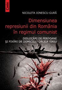 Dimensiunea represiunii din România în regimul comunist : dislocări de persoane şi fixări de domiciliu obligatoriu