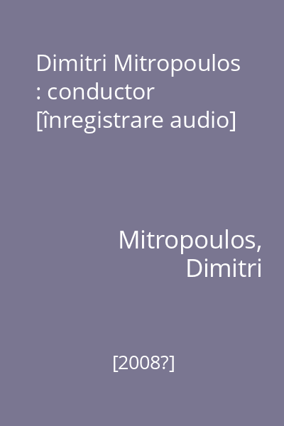Dimitri Mitropoulos : conductor [înregistrare audio]