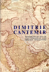 Dimitrie Cantemir : historian of South East European and Oriental civilizations