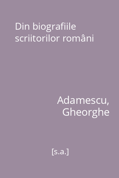 Din biografiile scriitorilor români