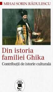 Din istoria familiei Ghika : contribuţii de istorie culturală