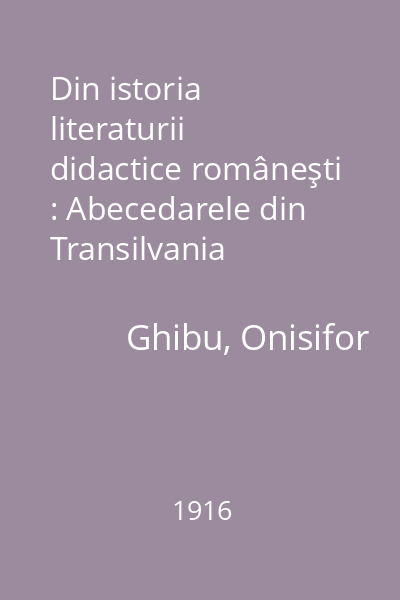 Din istoria literaturii didactice româneşti : Abecedarele din Transilvania
