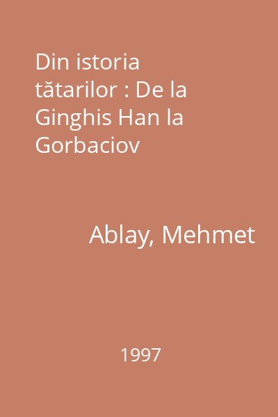 Din istoria tătarilor : De la Ginghis Han la Gorbaciov