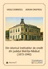 Din istoricul instituţiilor de credit din judeţul Bistriţa-Năsăud : (1873-1940)