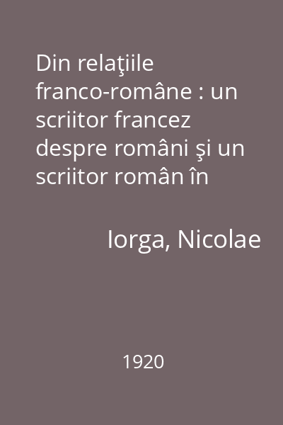 Din relaţiile franco-române : un scriitor francez despre români şi un scriitor român în Franţa