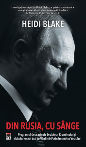Din Rusia, cu sânge : programul de asasinate brutale al Kremlinului şi războiul secret dus de Vladimir Putin împotriva Vestului