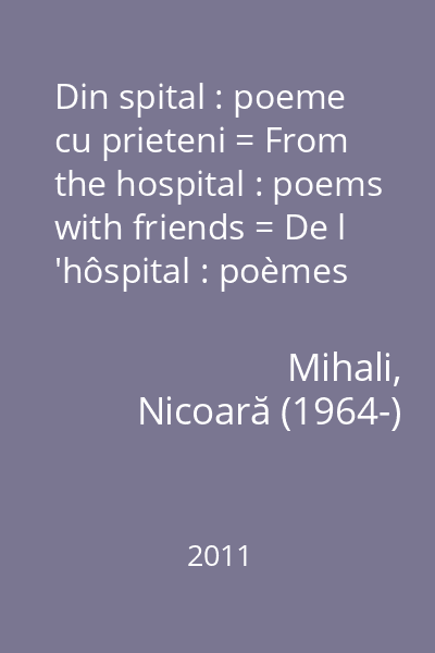 Din spital : poeme cu prieteni = From the hospital : poems with friends = De l 'hôspital : poèmes avec les amis
