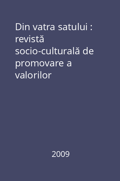 Din vatra satului : revistă socio-culturală de promovare a valorilor tradiţionale