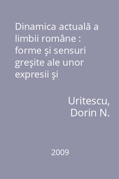 Dinamica actuală a limbii române : forme şi sensuri greşite ale unor expresii şi locuţiuni consacrate