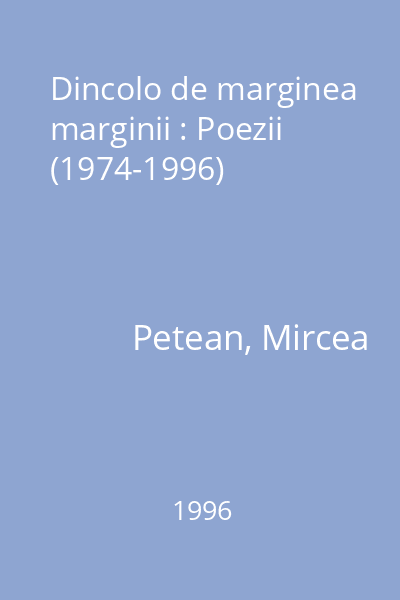 Dincolo de marginea marginii : Poezii (1974-1996)