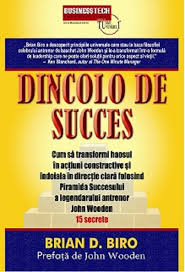 Dincolo de succes : cum să transformi haosul în acțiuni constructive și îndoiala în direcție clară folosind piramida succesului a legendarului antrenor John Wooden