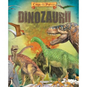 Dinozaurii : carte cu pop-up