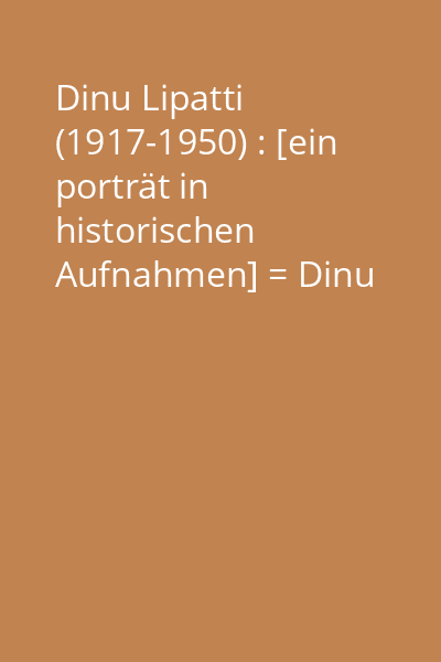 Dinu Lipatti (1917-1950) : [ein porträt in historischen Aufnahmen] = Dinu Lipatti (1917-1950) : [a portrait in historic recordings] [înregistrare audio] CD 4: Robert Schumann (1810-1856), Edvard Grieg (1843-1907)