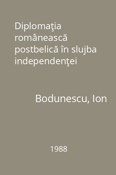 Diplomaţia românească postbelică în slujba independenţei