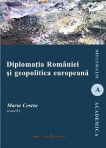 Diplomaţia României şi geopolitica europeană