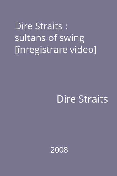 Dire Straits : sultans of swing [înregistrare video]