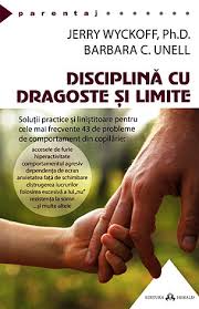 Disciplină cu dragoste şi limite : soluţii practice şi liniştitoare pentru cele mai frecvente 43 de probleme de comportament din copilărie