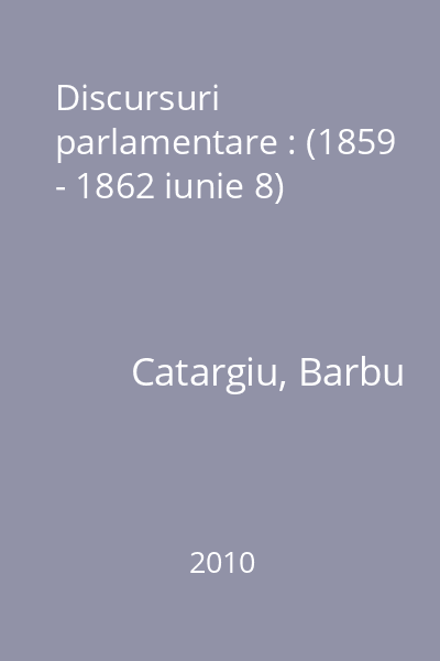 Discursuri parlamentare : (1859 - 1862 iunie 8)
