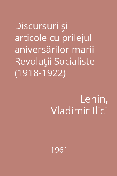 Discursuri şi articole cu prilejul aniversărilor marii Revoluţii Socialiste (1918-1922)